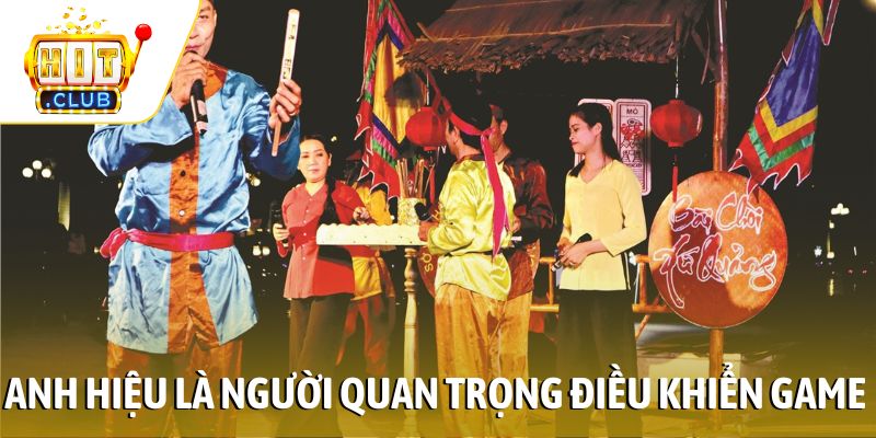 Anh hiệu là người quan trọng điều khiển game