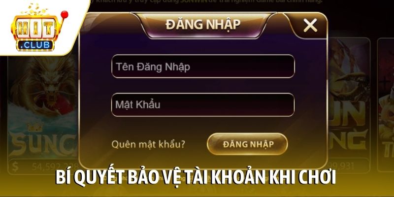 Bí quyết bảo vệ tài khoản khi chơi