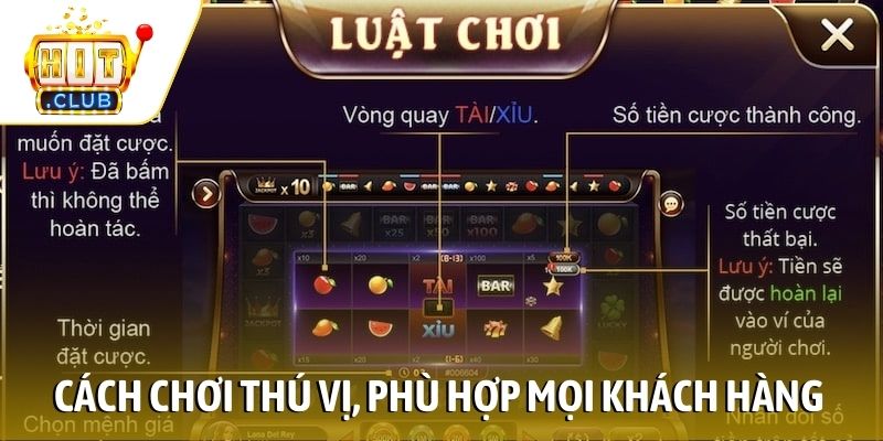 Cách chơi thú vị, phù hợp mọi khách hàng