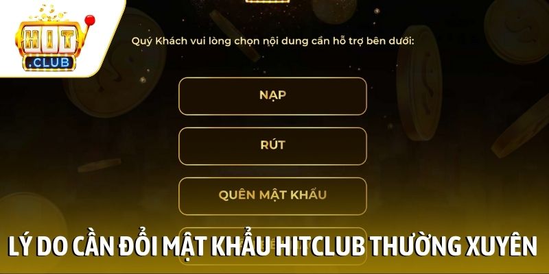 Lý do cần đổi mật khẩu Hitclub thường xuyên