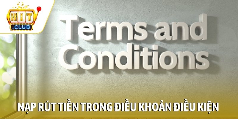 Quy định nạp rút tiền trong điều khoản điều kiện