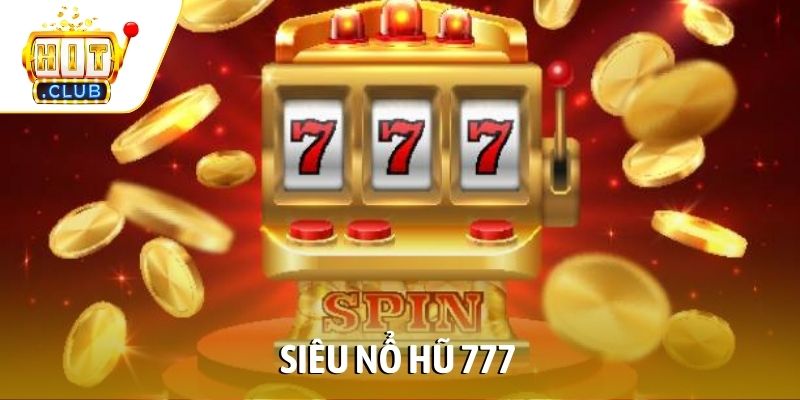 Siêu Nổ Hũ 777