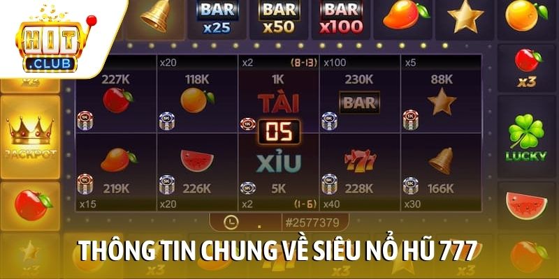 Thông tin chung về Siêu Nổ Hũ 777