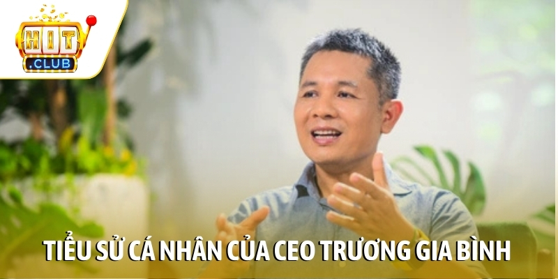 Tiểu sử cá nhân của CEO Trương Gia Bình