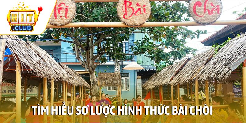 Tìm hiểu sơ lược hình thức bài Chòi