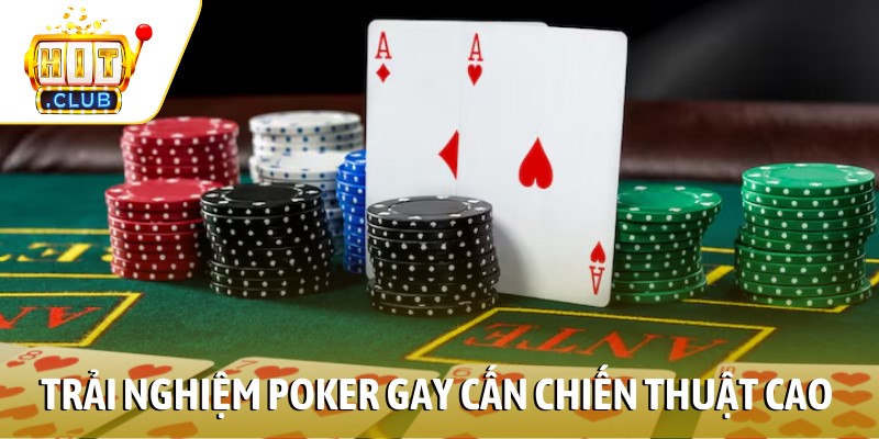 Trải nghiệm Poker gay cấn chiến thuật cao
